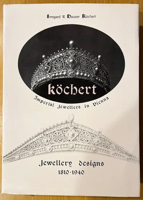Irmgard Hauser-Köchert - Köchert: Jewellery Designs 1810-1940. Imperial Jewellers in Vienna - 1990
