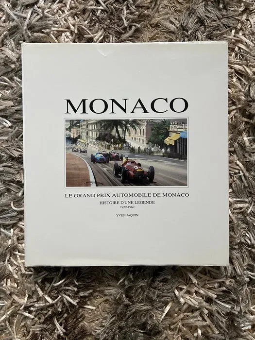 Yves Naquin - MONACO : Le Grand Prix Automobile de Monaco. Histoire d'une légende 1929-1960 - 1992